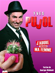 Yves Pujol dans J'adore ma femme Comdie La Rochelle Affiche
