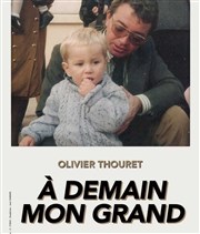 Olivier Thouret dans À demain mon grand Thtre de poche Affiche