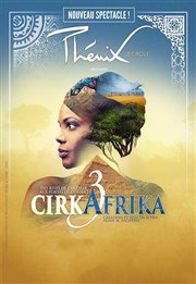 Cirque Phénix | Cirkafrika 3 : Des Rives de Zanzibar aux portes de l'Orient Chapiteau Cirque Phnix  Paris Affiche