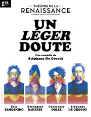 Un léger doute... | avec Stéphane de Groodt, Éric Elmosnino et Constance Dollé Thtre de la Renaissance Affiche