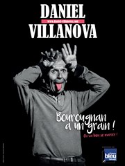 Daniel Villanova dans Bourougnan a un Grain (On va bien se marrer !) Auditorium de Nimes - Htel Atria Affiche