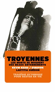Troyennes | Les morts se moquent des beaux enterrements Thtre 13 / Bibliothque Affiche