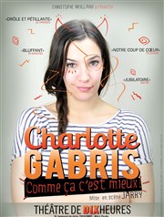 Charlotte Gabris dans Comme ça c'est mieux Thtre de Dix Heures Affiche