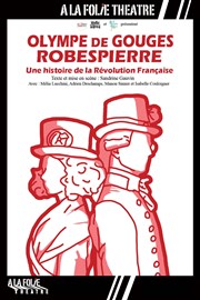 Olympe de Gouges  Robespierre, une histoire de la Révolution Française A La Folie Thtre - Petite Salle Affiche