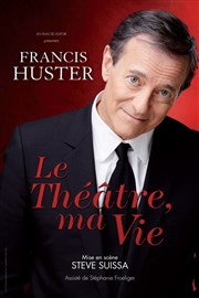 Francis Huster : Le théâtre, ma vie Thtre du casino de Deauville Affiche