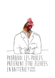 Jérôme Rouger dans Pourquoi les poules préfèrent être élevées en batterie ? Htel Eden : Auditorium Loho Affiche