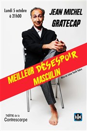 Jean-Michel Gratecap dans Meilleur Désespoir Masculin Thtre de la Contrescarpe Affiche