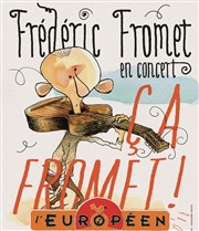 Frédéric Fromet | Ca Fromet ! L'Europen Affiche