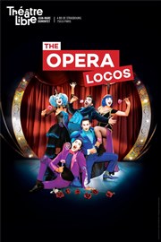 The Opera Locos Le Thtre Libre Affiche