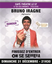 Bruno Iragne dans Finissez d'entrer, on se serrera ! | Le 31 décembre Caf Thtre Le 57 Affiche