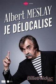 Albert Meslay dans Je délocalise Foyer Omer Caron Affiche
