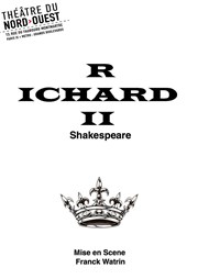 Richard II Thtre du Nord Ouest Affiche