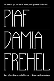 Piaf-Damia-Frehel : les chanteuses réalistes Thtre Carnot Affiche