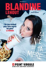 Blandine Lehout dans La vie de ta mère Comdie de Rennes Affiche
