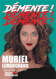 Muriel Lemarquand dans Démente ! Thtre Darius Milhaud Affiche