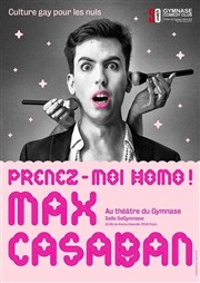 Max Casaban dans Prenez-moi homo ! SoGymnase au Thatre du Gymnase Marie Bell Affiche