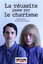 Lucas Fontaine et Alexis Bossé dans La réussite passe par le charisme Thtre Le Bout Affiche