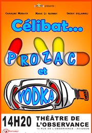 Célibat, Prozac et Vodka Thtre de l'Observance - salle 2 Affiche