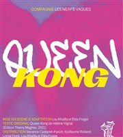 Queen Kong Thtre La Croise des Chemins - Salle Paris-Belleville Affiche