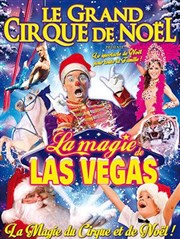 Le Grand Cirque de Noël d'Angoulême | - La Magie de Las Vegas Chapiteau Le Cirque sur l'Eau  Angoulme Affiche