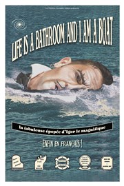 Life is a bathroom and I am a boat Thtre de Poche Graslin Affiche