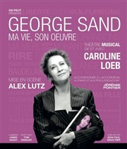 George Sand, ma vie, son oeuvre | avec Caroline Loeb | mis en scène par Alex Lutz Thtre du Marais Affiche
