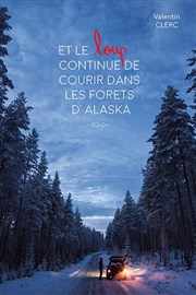 Valentin Clerc dans Et le loup continue de courir dans les forêts d'Alaska Espace Gerson Affiche