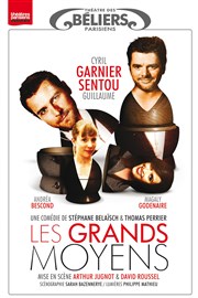 Les grands moyens | avec Garnier et Sentou Thtre des Bliers Parisiens Affiche