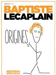 Baptiste Lecaplain dans Origines Thtre de la Clart Affiche