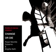 Change or Die Thtre Silvia Monfort - Grande Salle Affiche