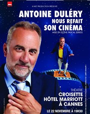 Antoine Duléry dans Antoine Duléry nous refait son cinéma Thtre Croisette du palais Affiche