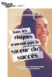 Alessandra Sublet dans Tous les risques n'auront pas la saveur du succès La Scne Libre Affiche
