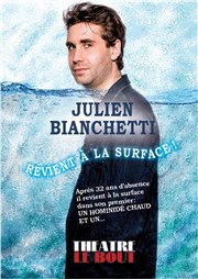 Julien Bianchetti dans Julien Bianchetti revient à la surface ! Thtre Le Bout Affiche