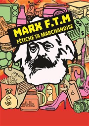 Marx - F.T.M : Fétiche ta marchandise Thtre de la Carreterie Affiche