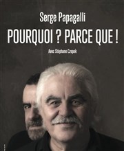 Serge Papagalli dans Pourquoi ? Parce que ! Salle de spectacle d'Aime Affiche