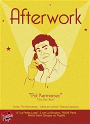 Pol Kermarrec dans Afterwork La Petite Loge Thtre Affiche