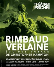 Rimbaud Verlaine éclipse totale Le Thtre de Poche Montparnasse - Le Petit Poche Affiche