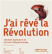J'ai rêvé la révolution Thtre de l'Epe de Bois - Cartoucherie Affiche