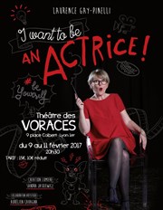 Laurence Gay-Pinelli dans I want to be an Actrice Thtre des Voraces Affiche