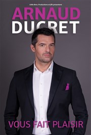 Arnaud Ducret dans Arnaud Ducret vous fait plaisir Thtre de la Salle Bleue Affiche