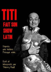 Thierry Roudil dans Titi fait son show latin L'Appart Caf - Caf Thtre Affiche