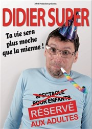 Didier Super, ta vie sera plus moche que la mienne L'espace V.O Affiche