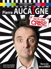 Pierre Aucaigne dans Pierre Aucaigne en pleine crise Theatre la licorne Affiche