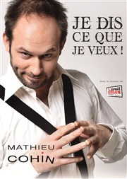 Mathieu Cohin dans Je Dis Ce Que Je Veux ! | Nouveau spectacle Espace Gerson Affiche