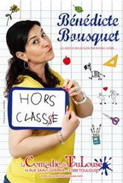 Benedicte Bousquet dans Hors classe La Comdie de Toulouse Affiche