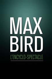Max Bird dans L'Encyclo-spectacle Espace Michel Simon Affiche