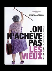Anne Cangelosi dans Mémé Casse-Bonbons : On n'achève pas les vieux ! Pniche Thtre Story-Boat Affiche