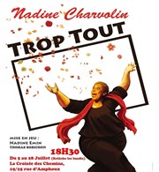 Nadine Charvolin dans Trop tout La Croise des Chemins Avignon - Salle Ct Cour Affiche
