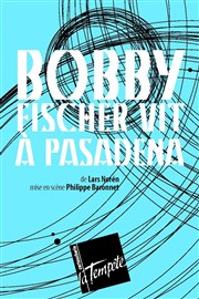 Bobby Fischer vit à Pasadena Thtre de la Tempte - Cartoucherie Affiche