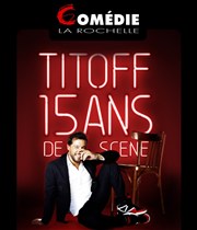 Titoff dans 15 ans de scène Comdie La Rochelle Affiche